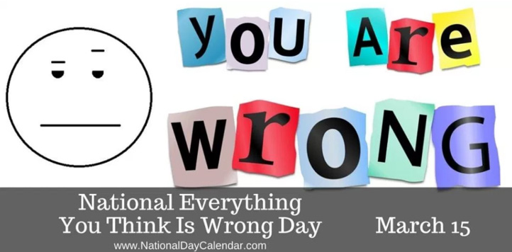 National Everything You Think is Wrong Day